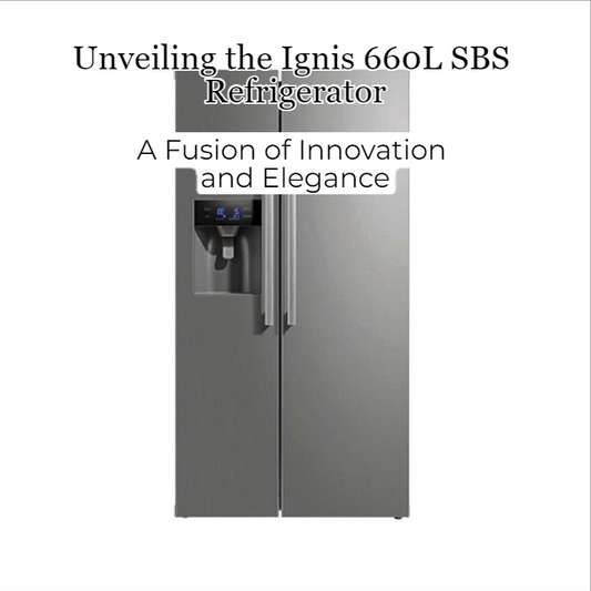 Unveiling the Ignis 660L SBS Refrigerator: A Fusion of Innovation and Elegance